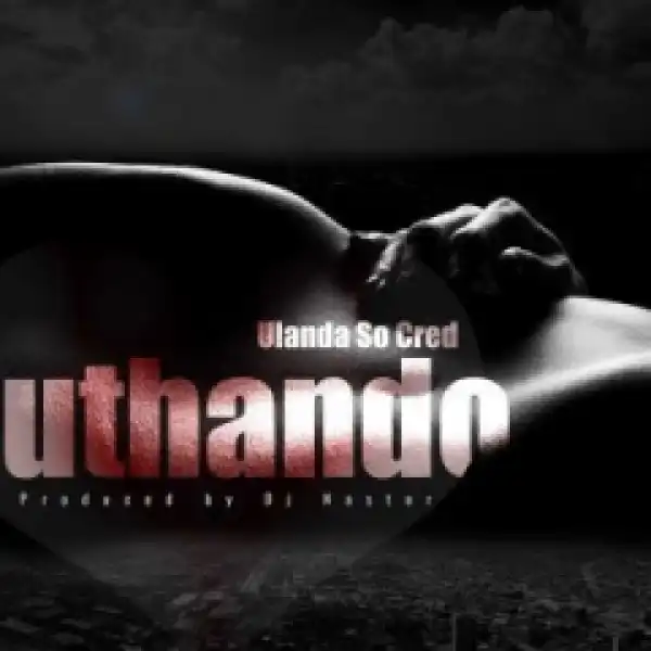 Ulanda Socred X Dj Nastor - Uthando